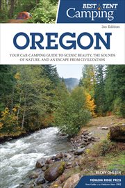 Best tent camping : your car-camping guide to scenic beauty, the sounds of nature, and an escape from civilization. Oregon cover image