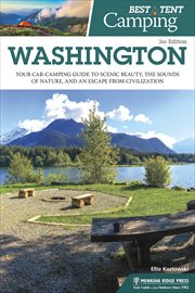 Best tent camping : your car-camping guide to scenic beauty, the sounds of nature, and an escape from civilization. Washington cover image