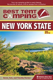 Best tent camping, New York State: your car-camping guide to scenic beauty, the sounds of nature, and an escape from civilization cover image