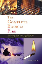 The complete book of fire: building campfires for warmth, light, cooking, and survival cover image