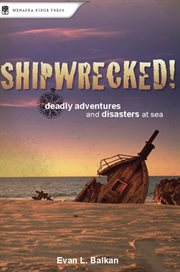 Shipwrecked!: deadly adventures and disasters at sea cover image
