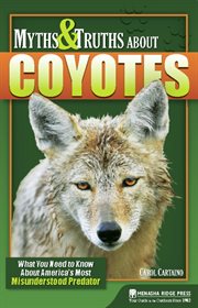 Myths & truths about coyotes: what you need to know about America's most misunderstood predator cover image