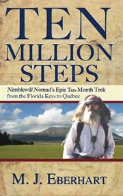 Ten million steps: Nimblewill Nomad's epic 10-month trek from the Florida Keys to Quebec cover image