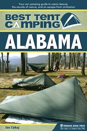 Best tent camping, Alabama: your car-camping guide to scenic beauty, the sounds of nature, and an escape from civilization cover image