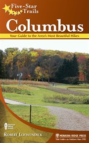 Five-star trails : Columbus: your guide to the area's most beautiful hikes cover image