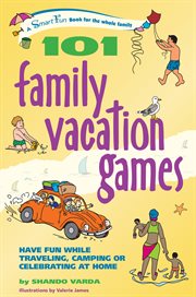 101 family vacation games : have fun while traveling, camping or celebrating at home cover image