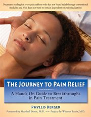 The journey to pain relief : a hands-on guide to breakthroughs in pain treatment cover image