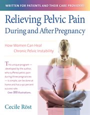 Relieving pelvic pain during and after pregnancy : how women can heal chronic pelvic instability cover image