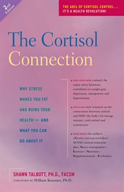The cortisol connection : why stress makes you fat and ruins your health--and what you can do about it cover image