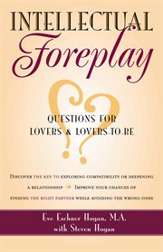 Intellectual foreplay : questions for lovers and lovers-to-be cover image