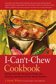 I-Can't-Chew Cookbook : Delicious Soft Diet Recipes for People with Chewing, Swallowing, and Dry Mouth Disorders cover image