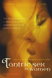 Tantric sex for women : a guide for lesbian, bi, hetero, and solo lovers cover image