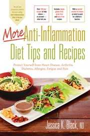More anti-inflammation diet tips and recipes : protect yourself from heart disease, arthritis, diabetes, allergies, fatigue, and pain cover image