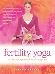 Fertility yoga : a natural approach to conception cover image