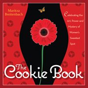 The Cookie book : celebrating the art, power and mystery of woman's sweetest spot cover image