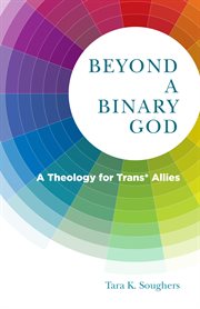 Beyond a binary God : a theology of trans* allies cover image