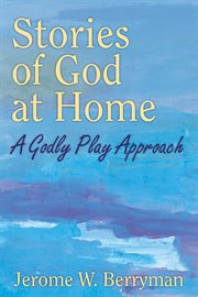 Stories of God at home : a godly play approach cover image