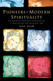 Pioneers of modern spirituality : the neglected Anglican innovators of a "spiritual but not religious" age cover image