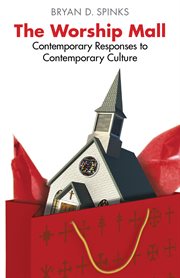 The worship mall : contemporary responses to contemporary culture cover image