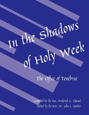In the shadows of Holy Week : the office of Tenebrae cover image