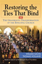 Restoring the ties that bind : the grassroots transformation of the Episcopal Church cover image
