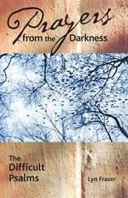 Prayers from the darkness : making a case for the Psalms the church ignores cover image