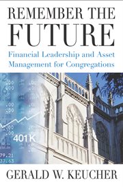 Remember the future : financial leadership and asset management for congregations cover image