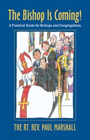 The bishop is coming! : a practical guide for bishops and congregations cover image