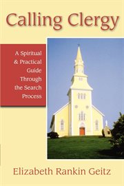Calling clergy : a spiritual & practical guide through the search process cover image