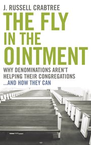 The fly in the ointment : why denominations aren't helping their congregations -- and how they can cover image