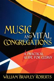 Music and vital congregations : a practical guide for clergy cover image