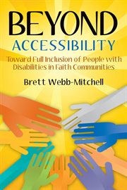Beyond accessibility : toward full inclusion of people with disabilities in faith communities cover image