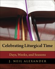 Celebrating liturgical time : days, weeks, and seasons cover image