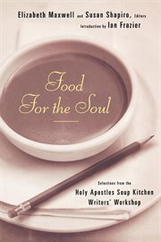Food for the soul : selections from the Holy Apostles Soup Kitchen Writers' Workshop cover image