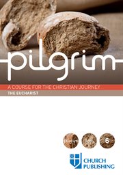 Pilgrim: the eucharist. A Course for the Christian Journey - The Eucharist cover image