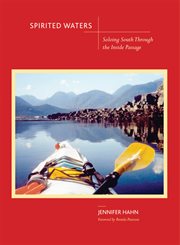 Spirited Waters : Soloing South Through the Inside Passage cover image
