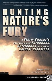 Hunting Nature's Fury: a Storm Chaser's Obsession with Tornadoes, Hurricanes, and Other Natural Disasters cover image