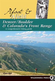 Afoot & afield Denver/Boulder & Colorado's Front Range : a comprehensive hiking guide cover image