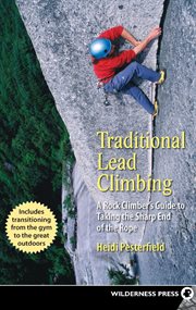 Traditional lead climbing: a rock climber's guide to taking the sharp end of the rope cover image