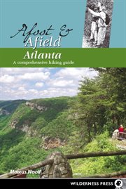 Afoot & afield Atlanta : a comprehensive hiking guide cover image