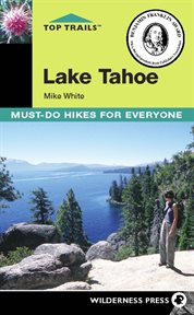 Lake Tahoe : must-do hikes for everyone cover image