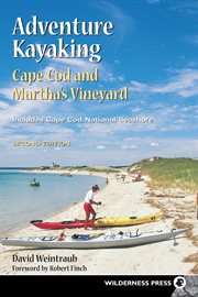 Adventure kayaking: Cape Cod and Martha's Vineyard : includes Cape Cod National Seashore cover image