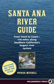 Santa Ana River guide: from crest to coast 110 miles along Southern California's largest river system cover image