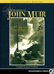 The wisdom of John Muir: 100+ selections from the letters, journals, and essays of the great naturalist cover image