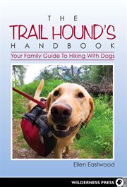 The Trail Hound's Handbook: Your Family Guide to Hiking with Dogs cover image