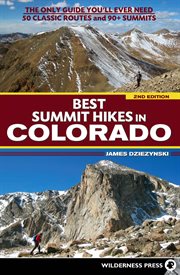 Best summit hikes in Colorado: the only guide you'll ever need : 50 classic routes and 90+ summits cover image