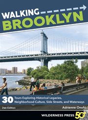 Walking Brooklyn : 30 tours exploring historical legacies, neighborhood culture, side streets, and waterways cover image