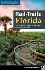 Rail-trails: Florida : the definitive guide to the state's top multiuse trails cover image