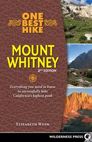 One best hike: Mount Whitney : everything you need to know to successfully hike California's highest peak cover image