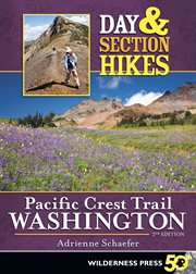 Day & section hikes Pacific Crest Trail : Washington cover image